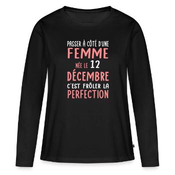 Anniversaire - Née 12 Décembre Frôler perfection - T-shirt manches longues Premium bio Femme - noir - Devant - Julia (174cm)