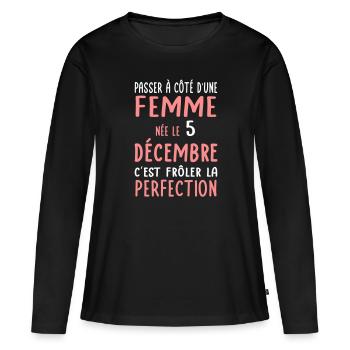 Anniversaire - Née le 5 Décembre Frôler perfection - T-shirt manches longues Premium bio Femme - noir - Devant - Julia (174cm)