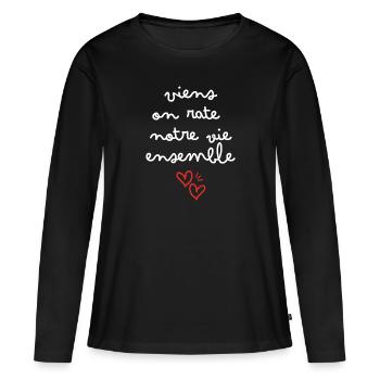 Viens on rate notre vie ensemble - T-shirt manches longues Premium bio Femme - noir - Devant - Julia (174cm)