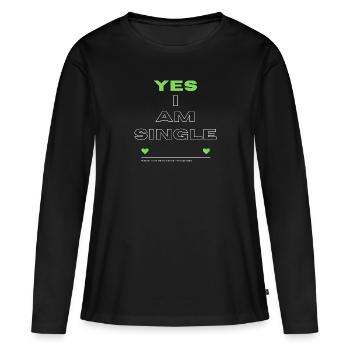Yes I am single shirt perfect for parties/celebrations - Women's Premium Organic Long Sleeve Shirt - black - Front - Julia (174cm)
