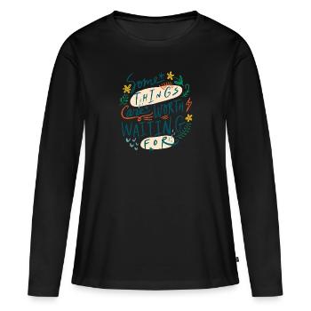 Certaines choses valent la peine d’attendre - T-shirt manches longues Premium bio Femme - noir - Devant - Julia (174cm)