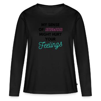 My Sense of humor might hurt your Feelings - Frauen Premium Bio Langarmshirt - Schwarz - Vorne - Julia (174cm)