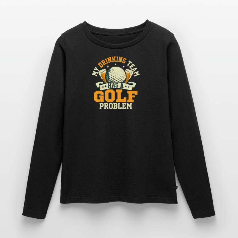 My Drinking Team Has A Golf Problem Golfing Par Te Frauen Premium Bio Langarmshirt