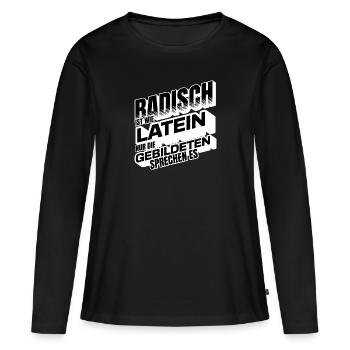 Badisch ist wie Latein, nur Gebildete sprechen es - Frauen Premium Bio Langarmshirt - Schwarz - Vorne - Julia (174cm)