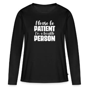 S’il vous plaît soyez patient je suis une personne terrible - T-shirt manches longues Premium bio Femme - noir - Devant - Julia (174cm)