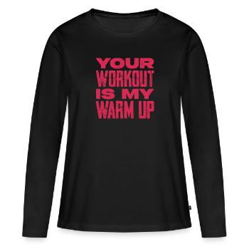 Your workout is my warmup - Frauen Premium Bio Langarmshirt - Schwarz - Vorne - Julia (174cm)