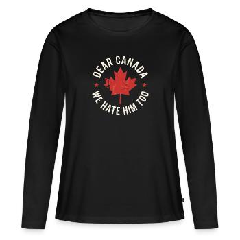 Dear Canada We Hate Him Too - Women's Premium Organic Long Sleeve Shirt - black - Front - Julia (174cm)