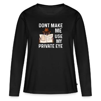 ne me faites pas utiliser mon œil privé Design - T-shirt manches longues Premium bio Femme - noir - Devant - Julia (174cm)