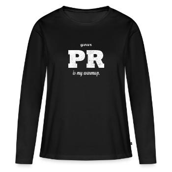 Your PR is my warmup. - Frauen Premium Bio Langarmshirt - Schwarz - Vorne - Julia (174cm)