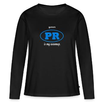 Your PR is my warmup. - Frauen Premium Bio Langarmshirt - Schwarz - Vorne - Julia (174cm)