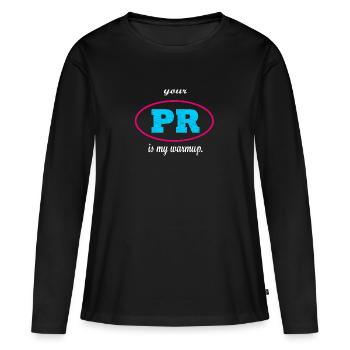 Your PR is my warmup. - Frauen Premium Bio Langarmshirt - Schwarz - Vorne - Julia (174cm)