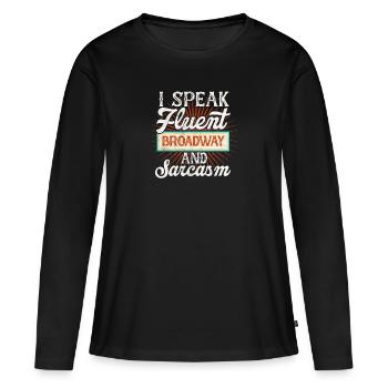 speak fluent broadway and sarcasm Design for a - Women's Premium Organic Long Sleeve Shirt - black - Front - Julia (174cm)