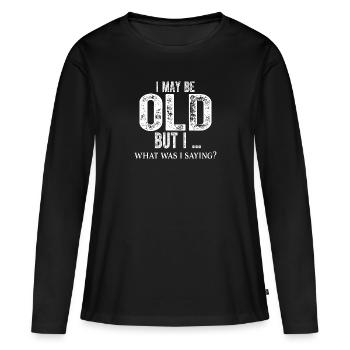 Alte Leute lustige Senioren Ich kann alt sein Senior Witz - Frauen Premium Bio Langarmshirt - Schwarz - Vorne - Julia (174cm)