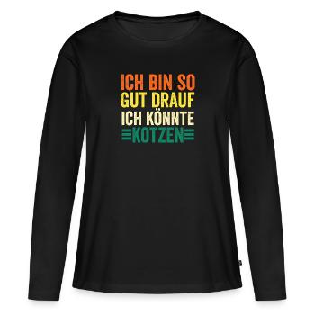 Ich Bin So Gut Drauf Ich Könnte Kotzen - Frauen Premium Bio Langarmshirt - Schwarz - Vorne - Julia (174cm)