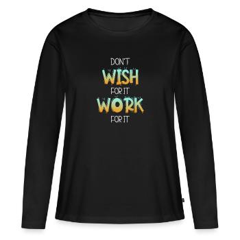 Don't wish for it work for it - Women's Premium Organic Long Sleeve Shirt - black - Front - Julia (174cm)