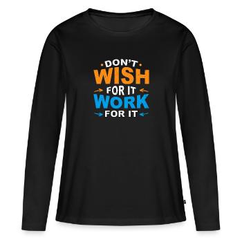 Don't wish for it work for it - Women's Premium Organic Long Sleeve Shirt - black - Front - Julia (174cm)