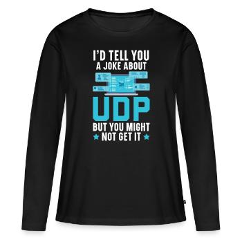 I'd Tell You A Joke About UDP But You Might Get It - Frauen Premium Bio Langarmshirt - Schwarz - Vorne - Julia (174cm)