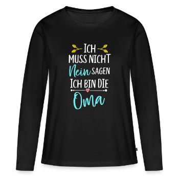 Ich bin die Oma ich muss nicht nein sagen - Frauen Premium Bio Langarmshirt - Schwarz - Vorne - Julia (174cm)
