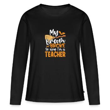 Broom broken am a teacher - Women's Premium Organic Long Sleeve Shirt - black - Front - Julia (174cm)