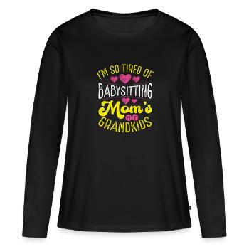 I'm tired of babysitting - Women's Premium Organic Long Sleeve Shirt - black - Front - Julia (174cm)