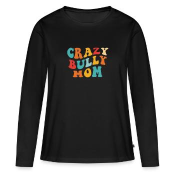 Crazy Bully Mom - Geschenk für Frauchen - Frauen Premium Bio Langarmshirt - Schwarz - Vorne - Julia (174cm)
