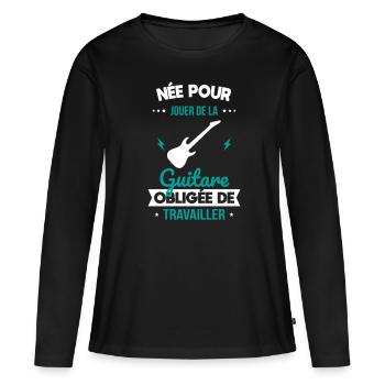 Née pour jouer de la guitare Obligée de travailler - T-shirt manches longues Premium bio Femme - noir - Devant - Julia (174cm)