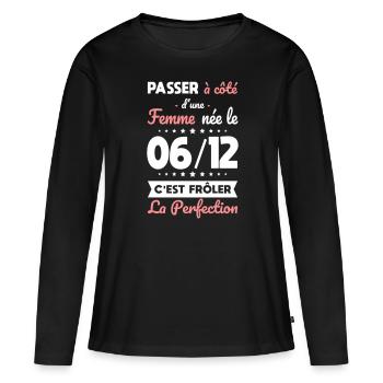 Anniversaire - Née le 6 Décembre Frôler perfection - T-shirt manches longues Premium bio Femme - noir - Devant - Julia (174cm)