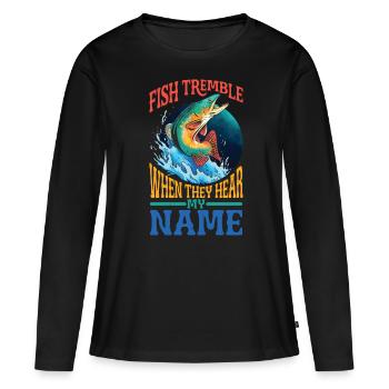 Fish Tremble When They Hear My Name 12 - Women's Premium Organic Long Sleeve Shirt - black - Front - Julia (174cm)