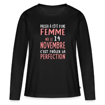 Anniversaire - Née 14 Novembre Frôler perfection - T-shirt manches longues Premium bio Femme - noir - Devant - Julia (174cm)