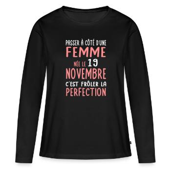 Anniversaire - Née 19 Novembre Frôler perfection - T-shirt manches longues Premium bio Femme - noir - Devant - Julia (174cm)