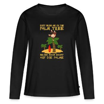 Don't bring me on the palm tree. Auf Palme bringen - Frauen Premium Bio Langarmshirt - Schwarz - Vorne - Julia (174cm)