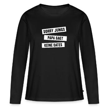 Sorry Jungs Papa Sagt Keine Dates Geschenk Mädchen - Frauen Premium Bio Langarmshirt - Schwarz - Vorne - Julia (174cm)