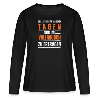 Das Leben ist nur im Vollrausch zu ertragen - Frauen Premium Bio Langarmshirt - Schwarz - Vorne - Julia (174cm)