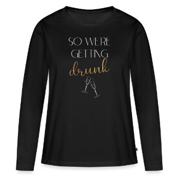 Wedding Drunk White - Women's Premium Organic Long Sleeve Shirt - black - Front - Julia (174cm)