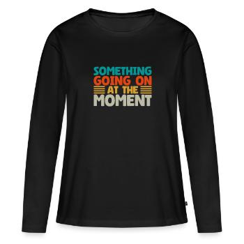 Quelque chose se passe en ce moment - T-shirt manches longues Premium bio Femme - noir - Devant - Julia (174cm)