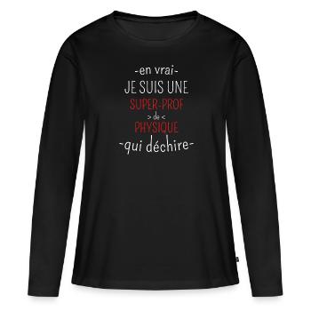 Super Prof de Physique qui Déchire - T-shirt manches longues Premium bio Femme - noir - Devant - Julia (174cm)