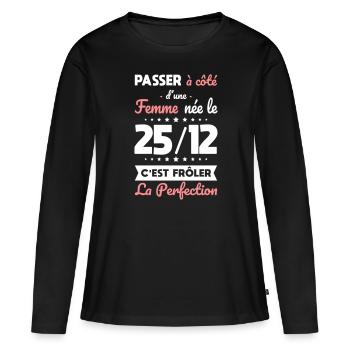 Anniversaire - Née 25 Décembre Frôler perfection - T-shirt manches longues Premium bio Femme - noir - Devant - Julia (174cm)