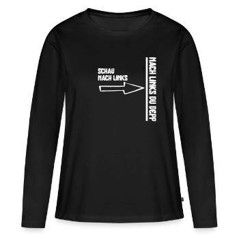 Schau nach Links,nach Links du Depp Verkehrsspaß - Frauen Premium Bio Langarmshirt - Schwarz - Vorne - Julia (174cm)