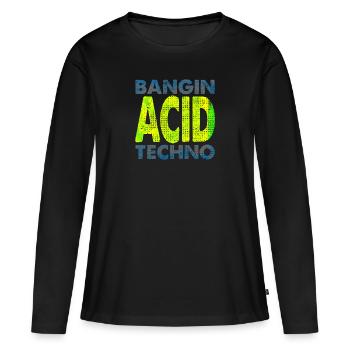 Acid Techno Avin It !! Bangin ACID Techno - T-shirt manches longues Premium bio Femme - noir - Devant - Julia (174cm)