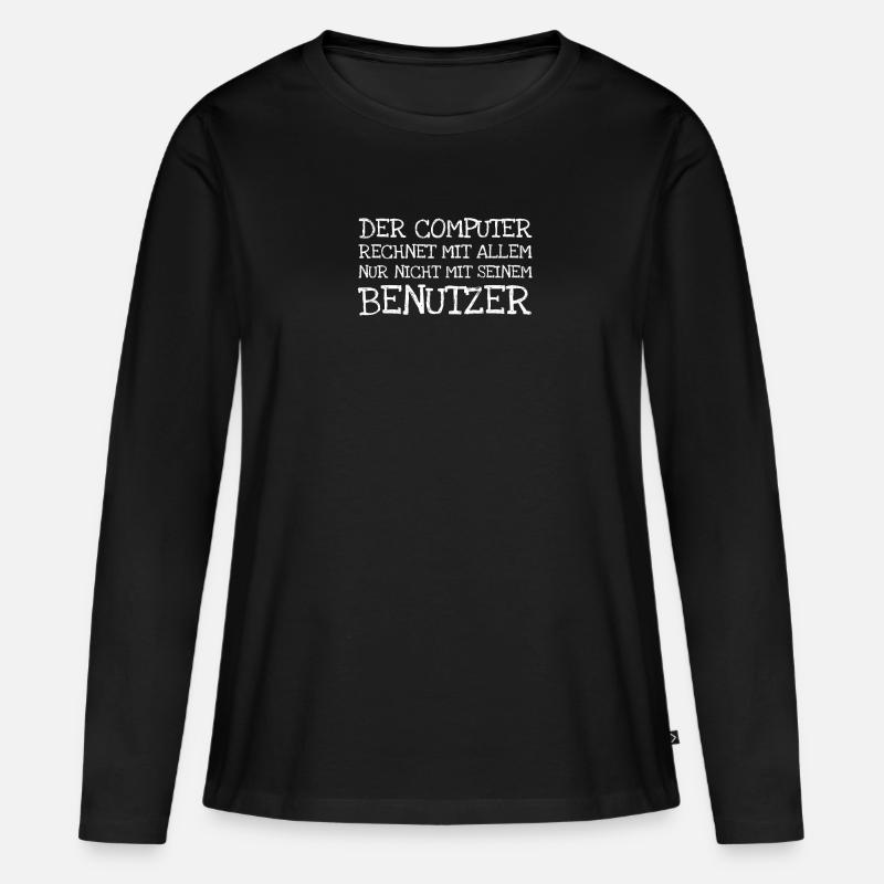 Der Computer Rechnet Mit Allem Nur Nicht Mit Sein - Frauen Premium Bio Langarmshirt - Schwarz