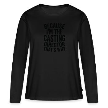 Parce que je suis le directeur de casting - T-shirt manches longues Premium bio Femme - noir - Devant - Julia (174cm)