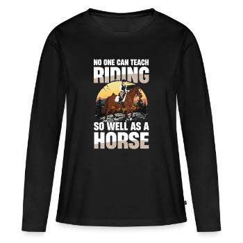 Niemand Lehrt Reiten So Gut Wie Ein Pferd Reiterin - Frauen Premium Bio Langarmshirt - Schwarz - Vorne - Julia (174cm)