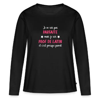 Pas parfaite mais je suis prof de latin - T-shirt manches longues Premium bio Femme - noir - Devant - Julia (174cm)
