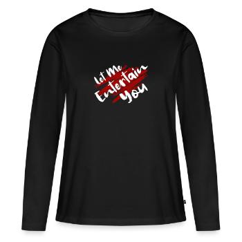 Let Me Entertain You - Women's Premium Organic Long Sleeve Shirt - black - Front - Julia (174cm)