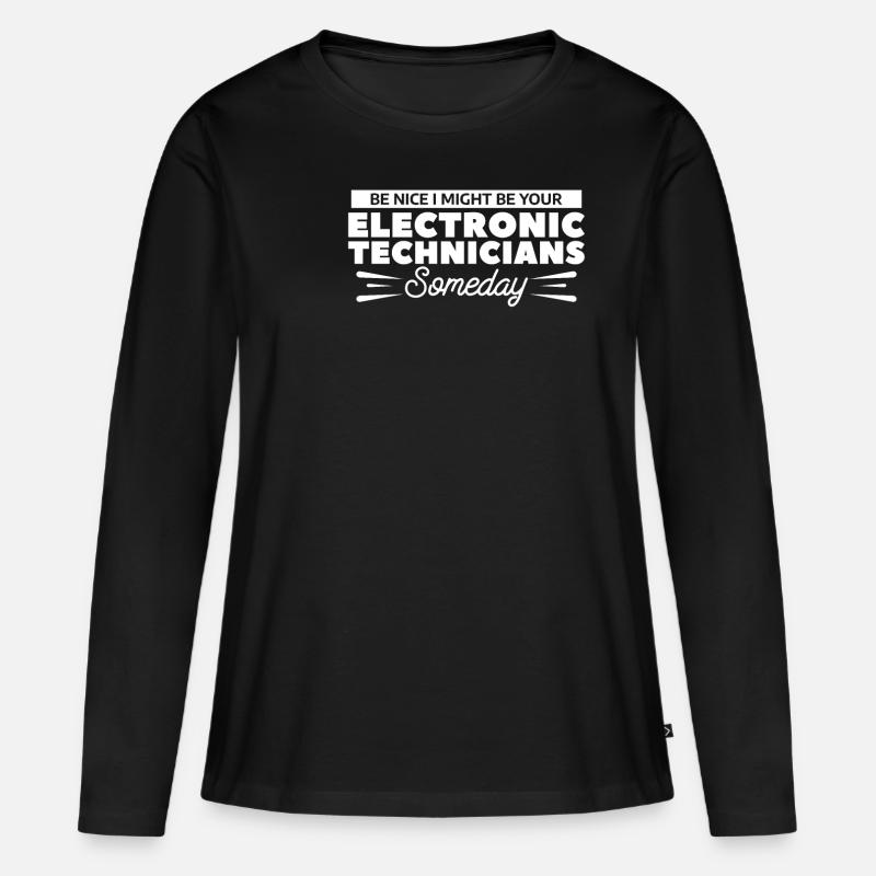 Be Nice I Might Be Your Electronic Technicians - Frauen Premium Bio Langarmshirt - Schwarz