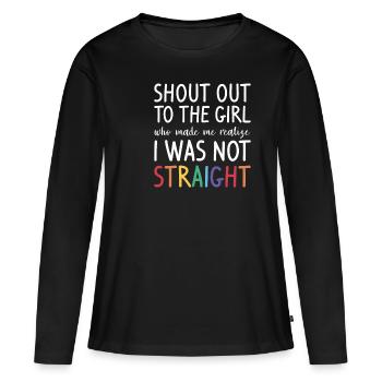 Shout Out To The Girl Who Made Me Realize I Was - Frauen Premium Bio Langarmshirt - Schwarz - Vorne - Julia (174cm)