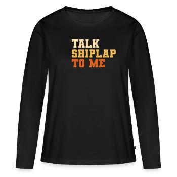 Talk Shiplap To Me Home Improvement Handyman - Women's Premium Organic Long Sleeve Shirt - black - Front - Julia (174cm)