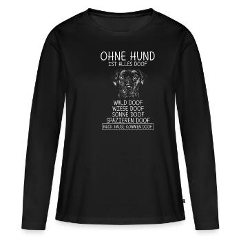 Ohne Hund Ist Alles Doof Wald Doof Wiese Doof Spru - Frauen Premium Bio Langarmshirt - Schwarz - Vorne - Julia (174cm)
