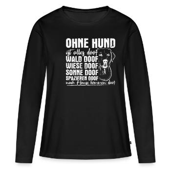 Ohne Hund Ist Alles Doof Wald Doof Wiese Doof Spru - Frauen Premium Bio Langarmshirt - Schwarz - Vorne - Julia (174cm)