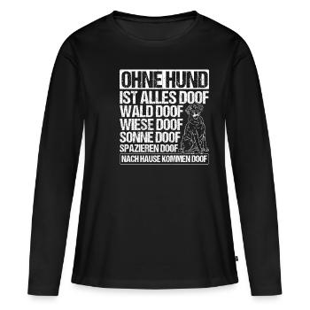 Ohne Hund Ist Alles Doof Wald Doof Wiese Doof Spru - Frauen Premium Bio Langarmshirt - Schwarz - Vorne - Julia (174cm)
